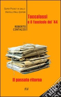 Toccalossi e il fascicolo del '44 libro di Centazzo Roberto