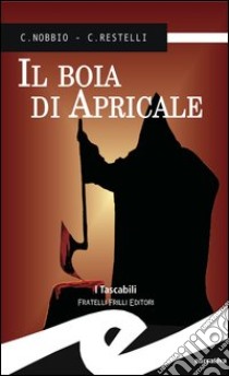 Il boia di Apricale libro di Nobbio Claudio; Restelli Claudio