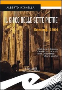 Il gioco delle sette pietre. Siracusa, 1964 libro di Minnella Alberto