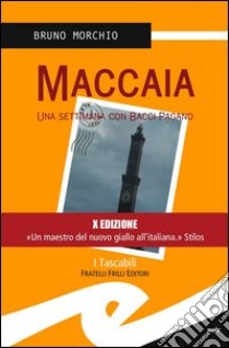 Maccaia. Una settimana con Bacci Pagano libro di Morchio Bruno