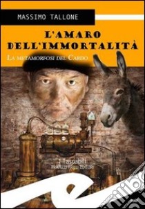 L'amaro dell'immortalità. La metamorfosi del cardo libro di Tallone Massimo