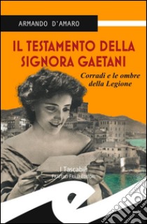 Il testamento della signora Gaetani. Corradi e le ombre della legione libro di D'Amaro Armando