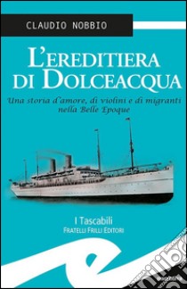 L'ereditiera di Dolceacqua libro di Nobbio Claudio