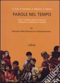 Parole nel tempo. Testi; contesti; generi e percorsi attraverso la letteratura italiana. Per le Scuole superiori. Con espansione online. Vol. 3 libro di Domestico Giovanna, Maiorana Antonio, Tocco Adriana