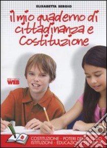 Il mio quaderno di cittadinanza e Costituzione. Tomo B: Dagli articoli della Costituzione alla realtà sociale. Per la Scuola media. Con espansione online libro di Sergio Elisabetta