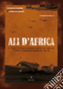 Ali d'Africa. Il I stormo C.T. in Africa settentrionale libro di Palermo Michele; Slongo Ludovico