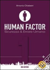 Human factor. Vol. 1: Sicurezza & errore umano libro di Chialastri Antonio