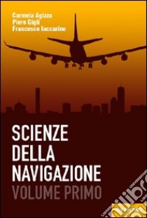 Scienza della navigazione. Per le Scuole superiori. Con espansione online. Vol. 1 libro di Agizza Carmela, Gigli Pietro, Iaccarino Francesco