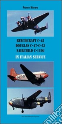 Beechcraft C-45, Douglas C-47 C-53, Fairchild C-119G in italian service. Ediz. italiana e inglese libro di Storaro Franco