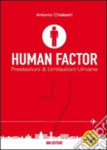 Human factor. Vol. 2: Prestazioni & limitazioni umane libro di Chialastri Antonio