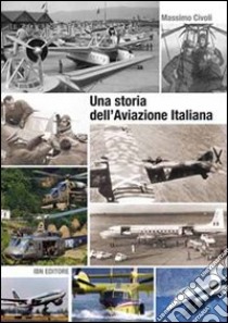 Una storia dell'aviazione italiana libro di Civoli Massimo