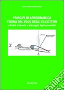 Principi di aerodinamica, teoria del volo degli elicotteri e profili di decollo e atterraggio degli aeromobili libro di Mingiardi G. Bruno