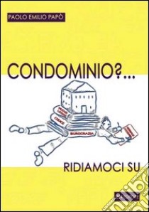 Condominio? Ridiamoci su libro di Papò Paolo Emilio