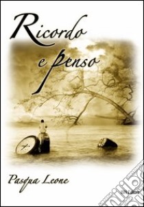 Ricordo e penso libro di Leone Pasqua