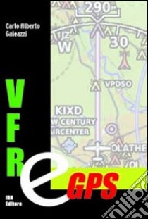 VFR & GPS libro di Galeazzi Carlo A.