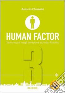 Human factor. Per gli Ist. tecnici aeronautici. Vol. 3: Teamwork negli ambienti ad alto rischio libro di Chialastri Antonio