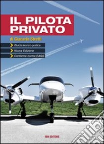 Il pilota privato. Guida teorico-pratica. Conforme norme EASA. Con espansione online libro di Stretti Giancarlo