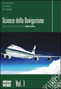 Scienze della navigazione. Articolazione conduzione del mezzo. Ediz. verde. Per gli Ist. tecnici. Con espansione online. Vol. 1 libro di Zappalà Marco, Colantoni Massimiliano, Colella Giovanni