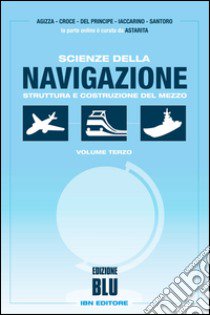 Scienze della navigazione. Struttura e costruzione del mezzo. Ediz. blu. Per gli Ist. tecnici. Con espansione online. Vol. 3 libro di Agizza, Croce, Del Principe