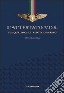 L'attestato V.D.S. e la qualifica di «pilota avanzato» libro di Faiella Luigi