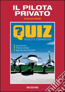 Il pilota privato. Quiz risolti e commentati libro di Stretti Giancarlo