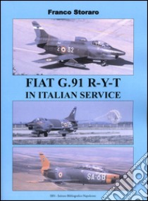 Fiat G.91 R-Y-T in Italian service. Ediz. italiana e inglese libro di Storaro Franco