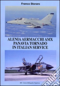 Alenia Aermacchi AMX Panavia Tornado in Italian Service. Ediz. illustrata libro di Storaro Franco