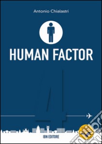 Human factor. Ediz. italiana e inglese. Vol. 4: Il rapporto uomo-macchina libro di Chialastri Antonio