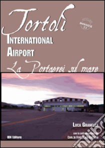 Tortolì international airport. Una portaerei sul mare libro di Granella Luca