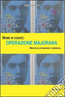 Nome in codice: Operazione Majorana. Misteri di un'indagine a sorpresa libro di Acampora Angelo