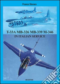 Lockheed T-33A Aermacchi MB-326 Aermacchi MB-339 in italian service libro di Storaro Franco