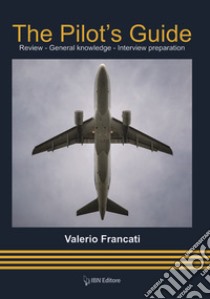 The pilot's guide. Review. General knoledge. Interview preparation libro