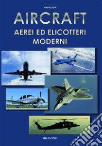 Aircraft. Aerei ed elicotteri moderni libro di Ferri Mauro