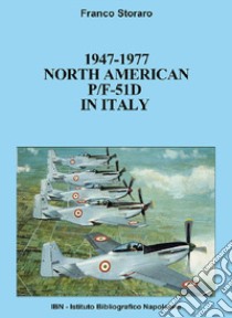 1947-1977. Pf-51d mustang in Italy libro di Storaro Franco