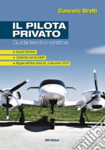 Il pilota privato. Guida teorico-pratica. Conforme norme EASA. Con Contenuto digitale per accesso on line libro di Stretti Giancarlo