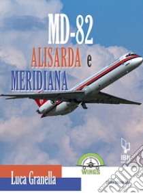 Md-82 Alisarda e Meridiana. Ediz. italiana e inglese libro di Granella Luca