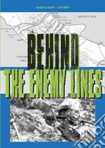 Behind the enemy lines libro di Alberti Agostino; Merli Luca; Vezzoli D. (cur.); Annoni M. (cur.)