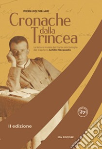 Cronache dalla trincea. Le lettere inviate dal fronte alla famiglia dal Capitano Achille Piacquadio libro di Villari Pier Luigi