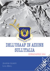 La Fifteenth Air Force dell'USAAF in azione sull'Italia. Gennaio-aprile 1944 libro di Alberti Agostino; Merli Luca