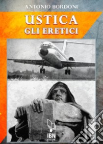 IH870 Ustica. Gli eretici libro di Bordoni Antonio