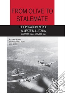 From olive to stalemate. Le operazioni aeree alleate sull'Italia 26 agosto 1944/31 dicembre 1941 libro di Alberti Agostino; Merli Stefano Daniele; Merli Luca