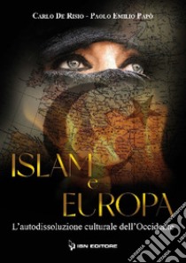 Islam e Europa. L'autodissoluzione culturale dell'Occidente libro di De Risio Carlo; Papò Paolo Emilio