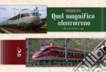 Quel magnifico elettrotreno. Alta velocità ieri e oggi libro di Foti Vincenzo