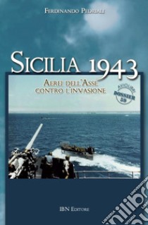 Sicilia 1943. Aerei dell'Asse contro l'invasione libro di Pedriali Ferdinando