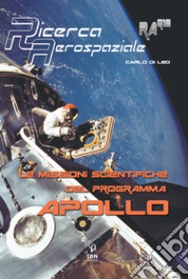Le missioni scientifiche del programma Apollo libro di Di Leo Carlo