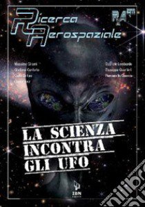 La scienza incontra gli UFO libro di Cirami Massimo; Di Leo Carlo; Quartieri Giuseppe; Conforto G. (cur.)