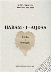 Haram-i-Aqdas. Liriche e immagini libro di Berardi Rosetta; Cardone Rino