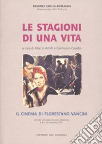 Le stagioni di una vita. Il cinema di Florestano Vancini libro di Achilli Alberto; Casadio Gianfranco