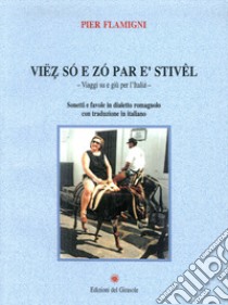 Viez so e zo par e' stivel. Viaggi su e giù per l'Italia libro di Flamigni Pier