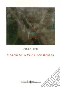 Viaggio nella memoria libro di Itn Fran